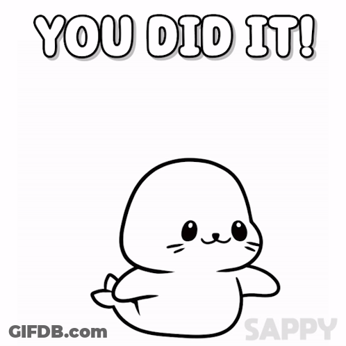 A Black And White Drawing Of A Seal That Says You Did It ! GIF