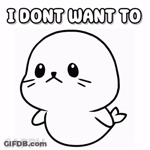 A Black And White Drawing Of A Seal With The Words I Dont Want To GIF