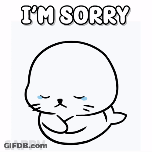 A Black And White Drawing Of A Seal With The Words I 'M Sorry Below It GIF
