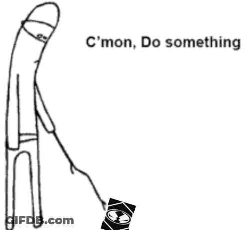 A Black And White Drawing Of A Stick Figure With The Words `` C 'Mon , Do Something '' Written On The Bottom . GIF