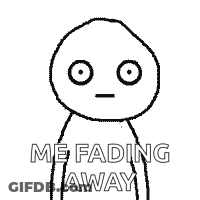 A Black And White Drawing Of A Stick Figure With The Words `` Me Fading Away '' . GIF