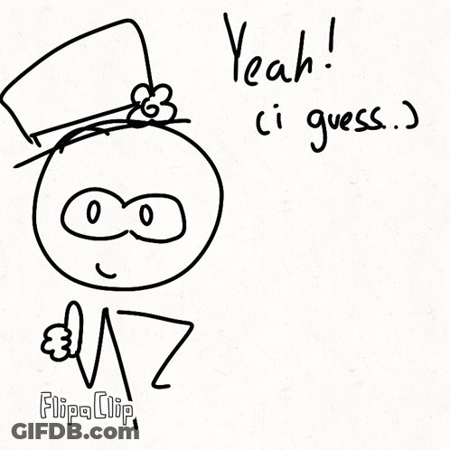 A Black And White Drawing Of A Stick Figure With The Words Yeah Ci Guess Written Below It GIF