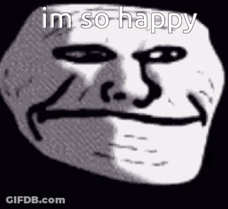 A Black And White Drawing Of A Troll Face With The Words `` Im So Happy '' Written On It . GIF