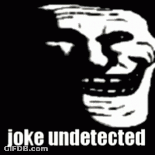 A Black And White Drawing Of A Troll Face With The Words Joke Undetected Written Below It . GIF