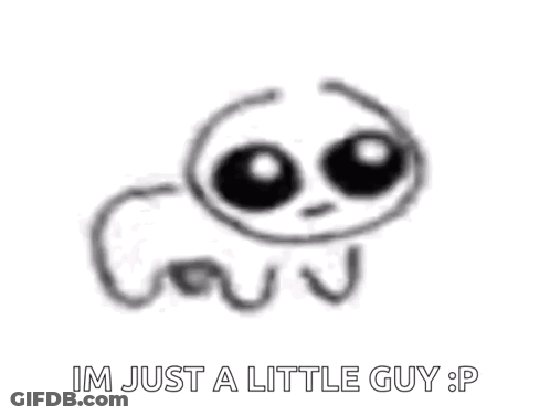 A Black And White Drawing Of A Worm With The Words `` Im Just A Little Guy : P '' Below It . GIF