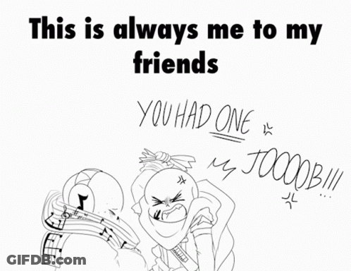 A Black And White Drawing With The Words " This Is Always Me To My Friends " On The Top GIF