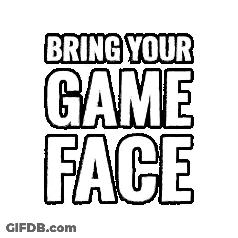 A Black And White Graphic That Says `` Bring Your Game Face '' . GIF