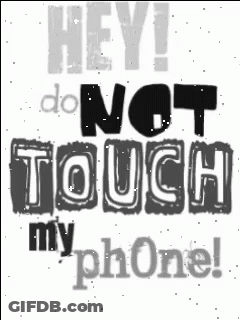 A Black And White Graphic That Says Hey Do Not Touch My Phone GIF