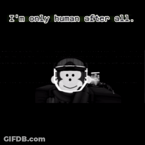 A Black And White Image Of A Cartoon Character With The Words I 'M Only Human After All . GIF