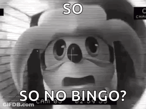 A Black And White Image Of A Cartoon Character With The Words `` So No Bingo '' . GIF