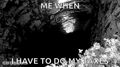 A Black And White Image Of A Cave With The Words `` Me When I Have To Do My Taxes '' Written On It . GIF
