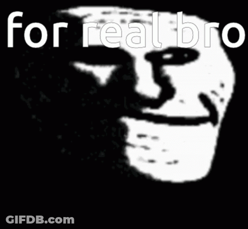 A Black And White Image Of A Troll Face With The Words For Real Bro Below It GIF