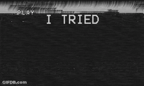 A Black And White Image Of A Tv Screen With The Words `` I Tried I Tried '' . GIF