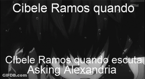 A Black And White Image With The Words Cibele Ramos Quando Cibele Ramos Quando Escute Asking Alexandria GIF