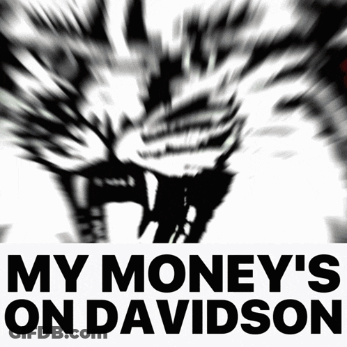A Black And White Image With The Words My Money 'S On Davidson On It GIF