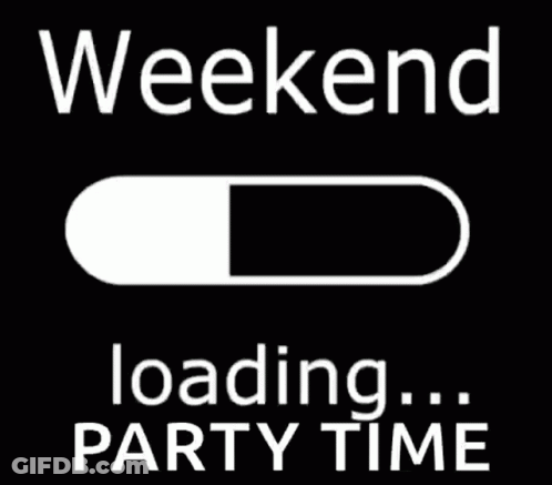 A Black And White Loading Bar With The Words Weekend Loading Party Time GIF