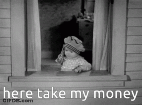 A Black And White Photo Of A Baby Looking Out Of A Window With The Words `` Here Take My Money '' . GIF