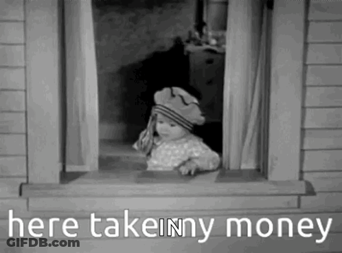 A Black And White Photo Of A Baby Looking Out Of A Window With The Words `` Here Take My Money '' . GIF