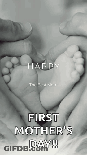 A Black And White Photo Of A Baby 'S Feet With The Words Happy The Best Mom First Mother 'S Day ! GIF