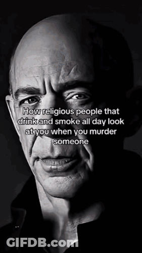 A Black And White Photo Of A Bald Man With The Caption How Religious People That Drink And Smoke All Day Look At You Whe GIF