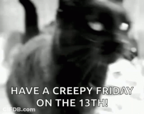A Black And White Photo Of A Cat With The Words `` Have A Creepy Friday On The 13Th '' Written On It . GIF