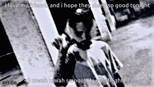 A Black And White Photo Of A Child With The Words I Love My Friends And I Hope They Sleep So Good Tonight GIF