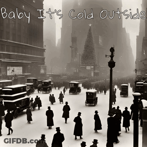 A Black And White Photo Of A City Street With The Words Baby It 'S Cold Outside Below It GIF