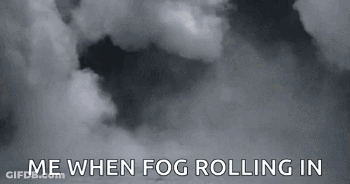 A Black And White Photo Of A Cloudy Sky With The Words `` Me When Fog Rolling In '' Written Below It . GIF