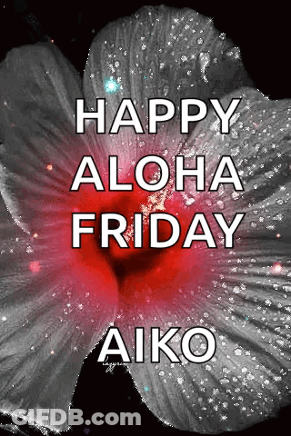 A Black And White Photo Of A Flower With The Words `` Happy Aloha Friday Aiko '' Written On It . GIF