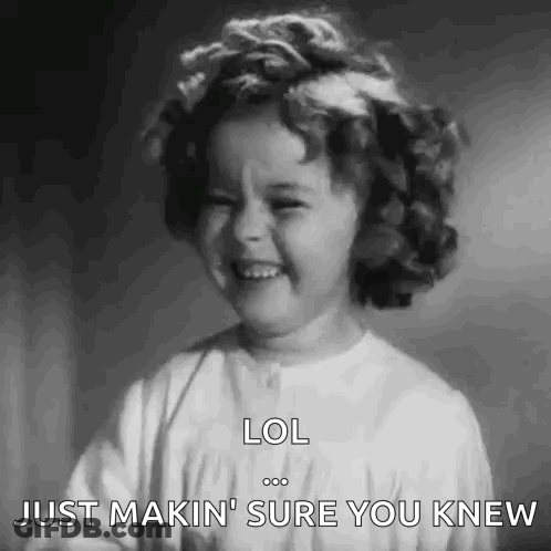 A Black And White Photo Of A Little Girl Laughing And Saying Lol Just Makin ' Sure You Knew . GIF