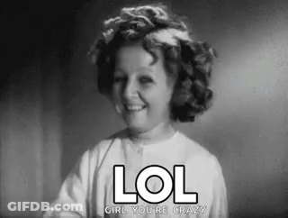 A Black And White Photo Of A Little Girl Smiling With The Words `` Lol Girl You 'Re Crazy '' Above Her . GIF