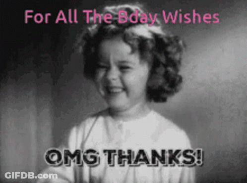 A Black And White Photo Of A Little Girl With The Words " For All The Bday Wishes Omg Thanks " On The Bottom GIF