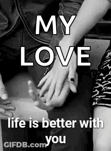 A Black And White Photo Of A Man And Woman Holding Hands With The Caption `` My Love Life Is Better With You '' . GIF
