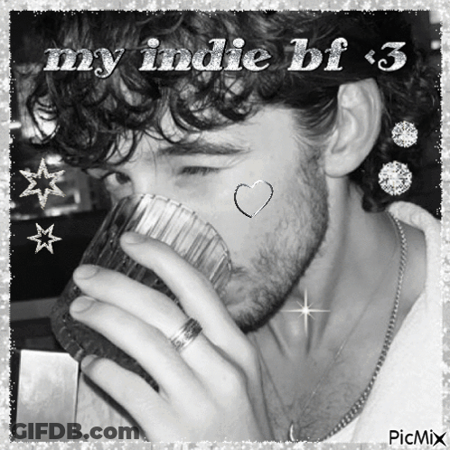 A Black And White Photo Of A Man Drinking From A Glass With The Words My Indie Bf Written Above Him GIF