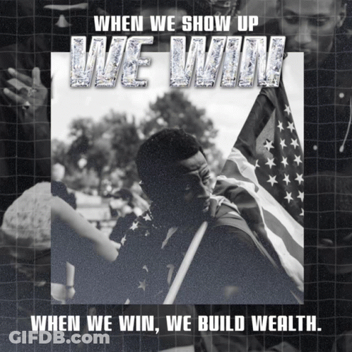 A Black And White Photo Of A Man Holding An American Flag With The Words When We Show Up We Win When We Win We Build Wea GIF