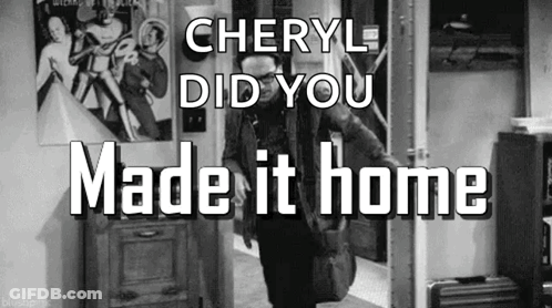 A Black And White Photo Of A Man In A Room With The Words Cheryl Did You Made It Home Above Him GIF