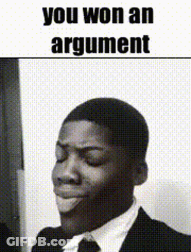 A Black And White Photo Of A Man In A Suit And Tie With A Caption That Says You Won An Argument . GIF