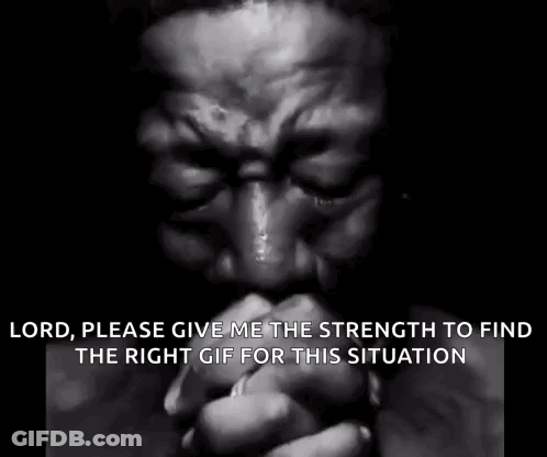 A Black And White Photo Of A Man Praying With The Words Lord , Please Give Me The Strength To Find The Right Gif For Thi GIF