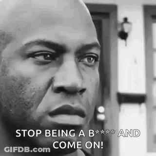 A Black And White Photo Of A Man 'S Face With The Words `` Stop Being A B *** And Come On '' . GIF