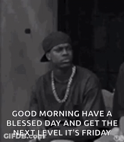 A Black And White Photo Of A Man Saying Good Morning Have A Blessed Day And Get The Next Level It 'S Friday .. GIF