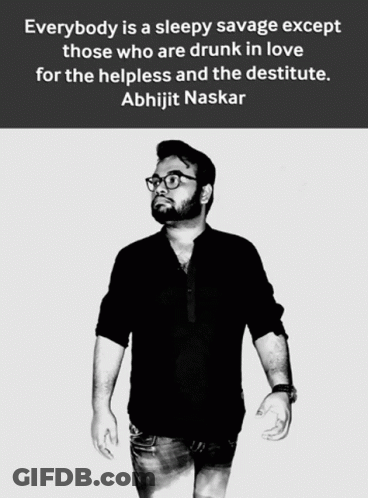 A Black And White Photo Of A Man With A Quote By Abhijit Naskar On The Bottom GIF