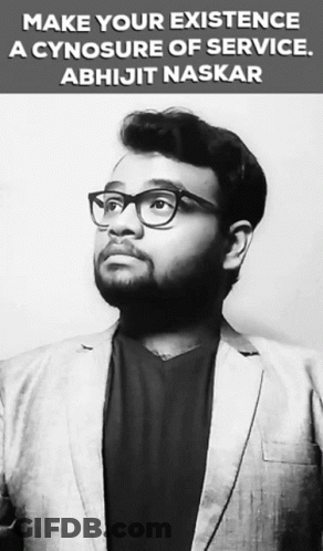 A Black And White Photo Of A Man With Glasses And The Caption Make Your Existence A Cynosure Of Service Abhijit Naskar GIF