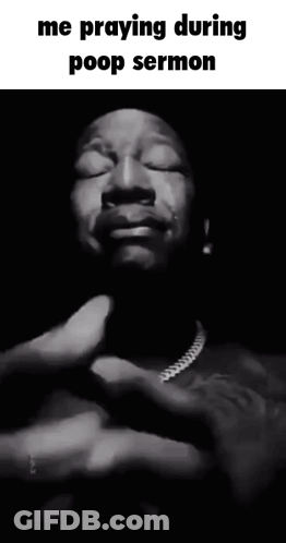 A Black And White Photo Of A Man With His Eyes Closed And The Caption " Me Praying During Poop Sermon " GIF
