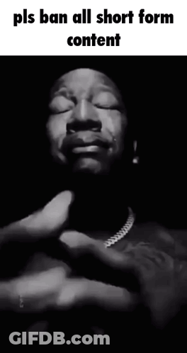 A Black And White Photo Of A Man With His Eyes Closed And The Words Pls Ban All Short Form Content GIF