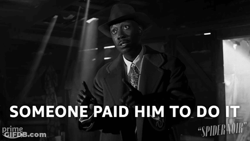 A Black And White Photo Of A Man With Someone Paid Him To Do It Written Below Him GIF