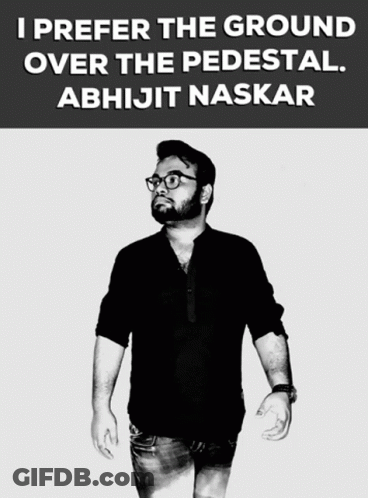 A Black And White Photo Of A Man With The Caption " I Prefer The Ground Over The Pedestal Abhijit Naskar " GIF