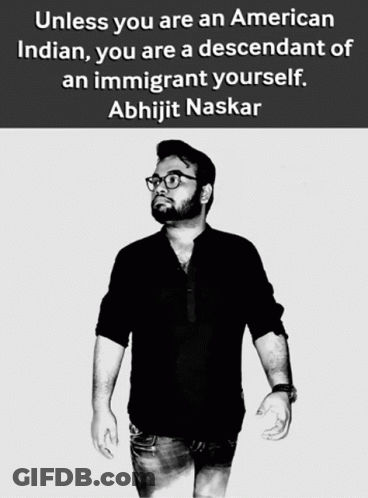 A Black And White Photo Of A Man With The Caption " Unless You Are An American Indian You Are A Descendant Of An Immigra GIF