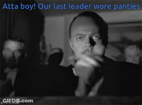 A Black And White Photo Of A Man With The Words Atta Boy Our Last Leader Wore Panties Above Him GIF
