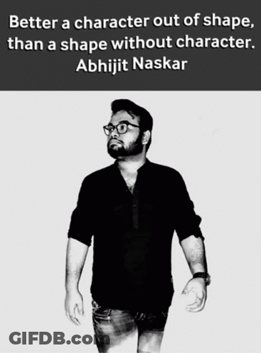 A Black And White Photo Of A Man With The Words Better A Character Out Of Shape Than A Shape Without Character GIF