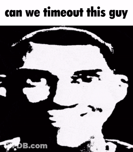 A Black And White Photo Of A Man With The Words Can We Timeout This Guy GIF